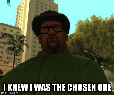 I KNEW I WAS THE CHOSEN ONE | image tagged in thechosenone | made w/ Imgflip meme maker