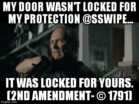 Get Off My Lawn | MY DOOR WASN'T LOCKED FOR MY PROTECTION @SSWIPE... IT WAS LOCKED FOR YOURS. (2ND AMENDMENT- © 1791) | image tagged in get off my lawn | made w/ Imgflip meme maker