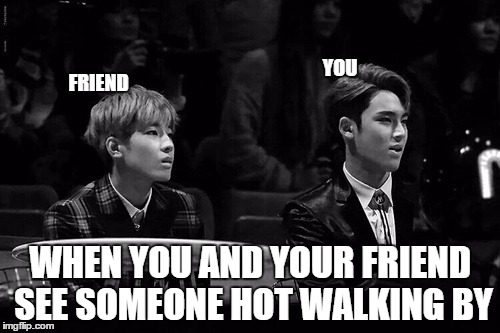 when you and your friend....  | YOU WHEN YOU AND YOUR FRIEND SEE SOMEONE HOT WALKING BY FRIEND | image tagged in seventeen,meanie,mingyu,wonwoo,kpop,oppa | made w/ Imgflip meme maker
