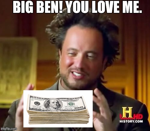 Ancient Aliens Meme | BIG BEN! YOU LOVE ME. | image tagged in memes,ancient aliens | made w/ Imgflip meme maker