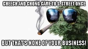 Oscar mellows out | CHEECH AND CHONG CAME TO S. STREET ONCE BUT THAT'S NONE OF YOUR BUSINESS! | image tagged in oscar the grouch,funny | made w/ Imgflip meme maker
