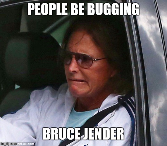 Bruce Jenner | PEOPLE BE BUGGING BRUCE JENDER | image tagged in bruce jenner | made w/ Imgflip meme maker