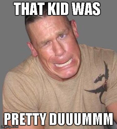 THAT KID WAS PRETTY DUUUMMM | made w/ Imgflip meme maker