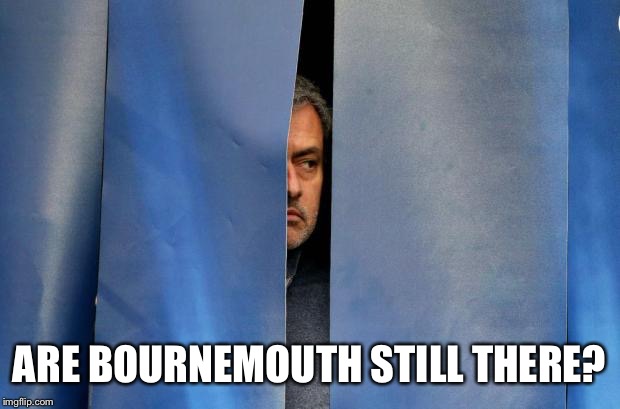Mourinho Hiding | ARE BOURNEMOUTH STILL THERE? | image tagged in mourinho hiding | made w/ Imgflip meme maker