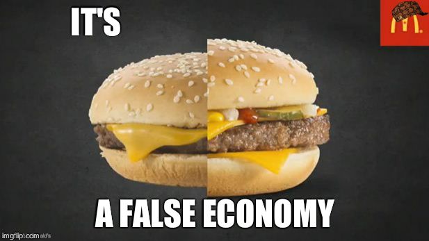 McDonalds | IT'S A FALSE ECONOMY | image tagged in mcdonalds,scumbag | made w/ Imgflip meme maker