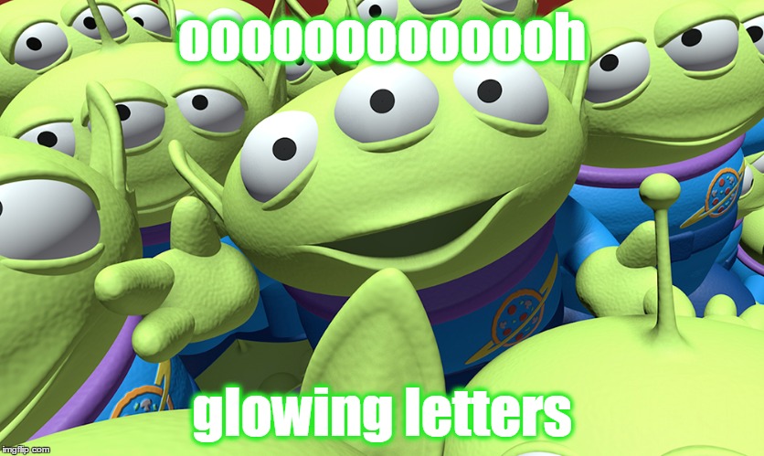 ooooooooooooh glowing letters | made w/ Imgflip meme maker