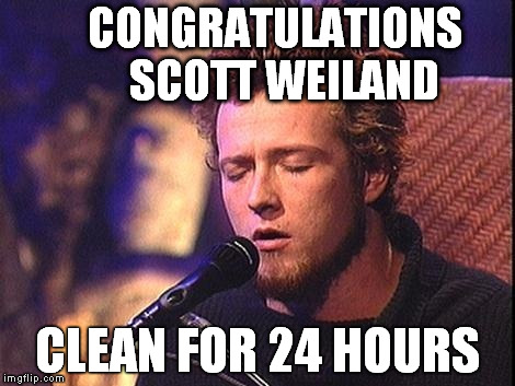 CONGRATULATIONS     SCOTT WEILAND CLEAN FOR 24 HOURS | made w/ Imgflip meme maker