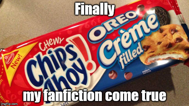 Oreo Fanfiction | Finally my fanfiction come true | image tagged in cookie | made w/ Imgflip meme maker