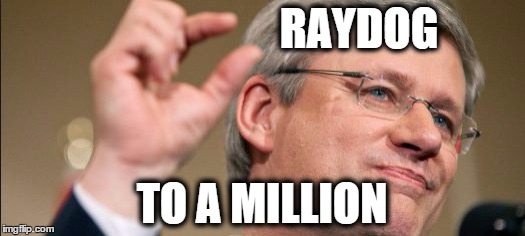 raydog  this close  | RAYDOG TO A MILLION | image tagged in raydog,million,imgflip | made w/ Imgflip meme maker