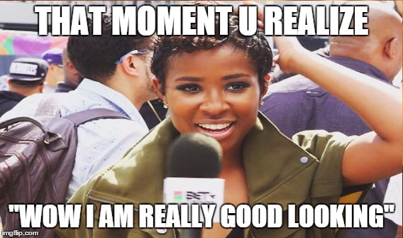 THAT MOMENT U REALIZE "WOW I AM REALLY GOOD LOOKING" | image tagged in memes,celebrity | made w/ Imgflip meme maker