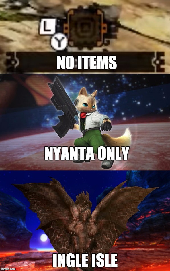 NO ITEMS INGLE ISLE NYANTA ONLY | image tagged in MonsterHunter | made w/ Imgflip meme maker