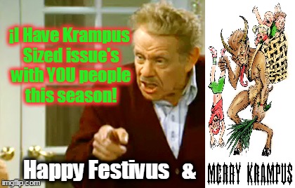 Festivus vs. Krampus | Happy Festivus   & ¡I Have Krampus Sized issue's with YOU people this season! | image tagged in santa,santa clause,santa claus,christmas,merry christmas,jerry seinfeld | made w/ Imgflip meme maker