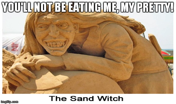 YOU'LL NOT BE EATING ME, MY PRETTY! | made w/ Imgflip meme maker