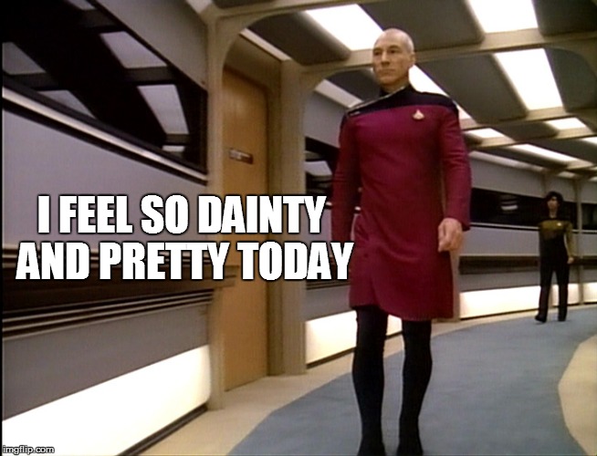 I FEEL SO DAINTY AND PRETTY TODAY | image tagged in picard | made w/ Imgflip meme maker