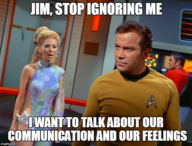 wink Star trek | JIM, STOP IGNORING ME I WANT TO TALK ABOUT OUR COMMUNICATION AND OUR FEELINGS | image tagged in wink star trek | made w/ Imgflip meme maker