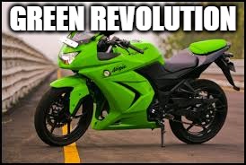 GREEN REVOLUTION | image tagged in ninja bike | made w/ Imgflip meme maker