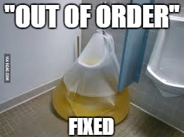 urinal fixed | "OUT OF ORDER" FIXED | image tagged in urinal fixed | made w/ Imgflip meme maker