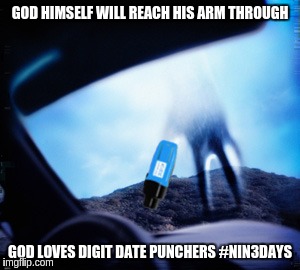 year zero | GOD HIMSELF WILL REACH HIS ARM THROUGH GOD LOVES DIGIT DATE PUNCHERS #NIN3DAYS | image tagged in year zero | made w/ Imgflip meme maker