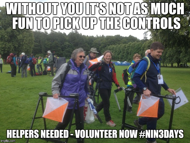 WITHOUT YOU IT'S NOT AS MUCH FUN TO PICK UP THE CONTROLS HELPERS NEEDED - VOLUNTEER NOW #NIN3DAYS | image tagged in orienteering volunteers | made w/ Imgflip meme maker