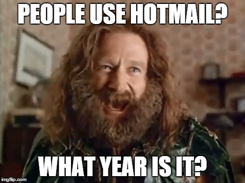 What Year Is It Meme | PEOPLE USE HOTMAIL? WHAT YEAR IS IT? | image tagged in memes,what year is it | made w/ Imgflip meme maker