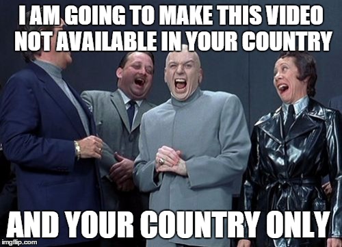 Laughing Villains | I AM GOING TO MAKE THIS VIDEO NOT AVAILABLE IN YOUR COUNTRY AND YOUR COUNTRY ONLY | image tagged in memes,laughing villains,funny | made w/ Imgflip meme maker