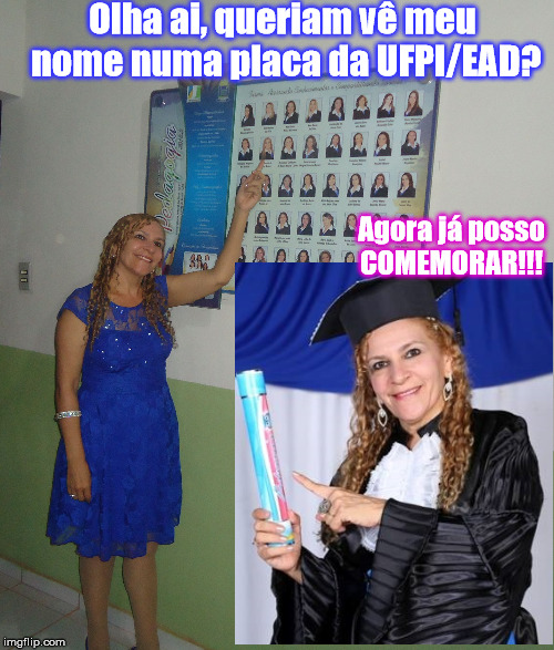 Olha ai, queriam vê meu nome numa placa da UFPI/EAD? Agora já posso COMEMORAR!!! | made w/ Imgflip meme maker