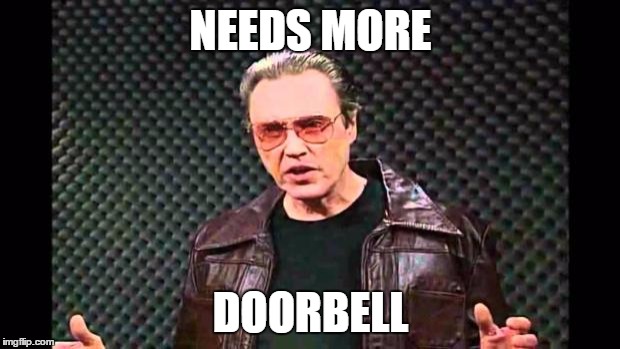 NEEDS MORE DOORBELL | made w/ Imgflip meme maker