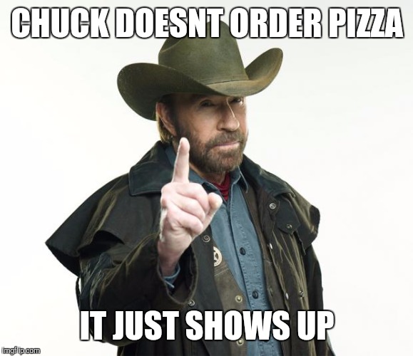 CHUCK DOESNT ORDER PIZZA IT JUST SHOWS UP | made w/ Imgflip meme maker