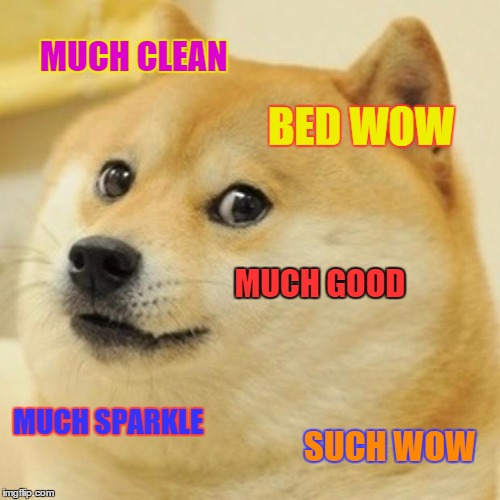 when ever i clean my room my mom  | MUCH CLEAN BED WOW MUCH GOOD MUCH SPARKLE SUCH WOW | image tagged in memes,doge | made w/ Imgflip meme maker