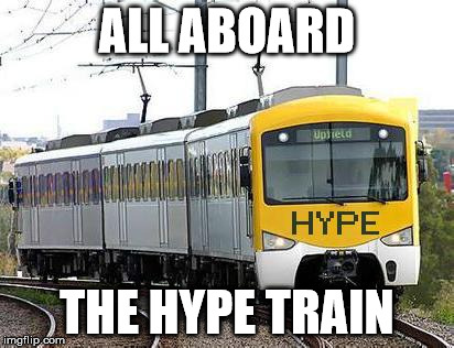 Hype Train | ALL ABOARD THE HYPE TRAIN | image tagged in hype train | made w/ Imgflip meme maker