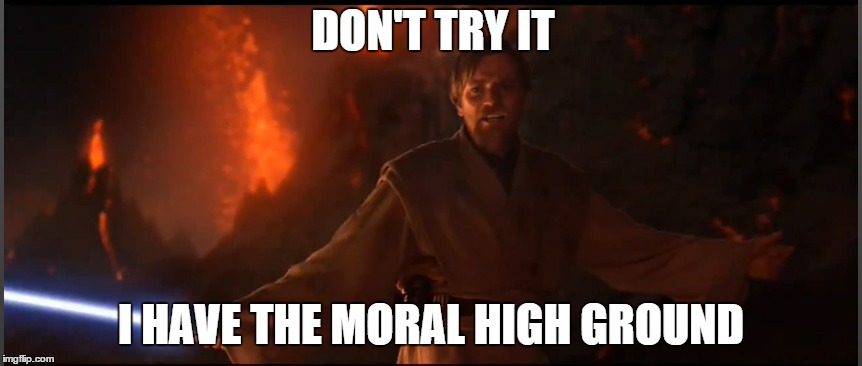 DON'T TRY IT I HAVE THE MORAL HIGH GROUND | image tagged in AdviceAtheists | made w/ Imgflip meme maker