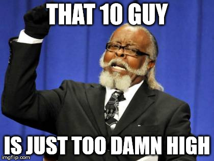 Too Damn High Meme | THAT 10 GUY IS JUST TOO DAMN HIGH | image tagged in memes,too damn high | made w/ Imgflip meme maker