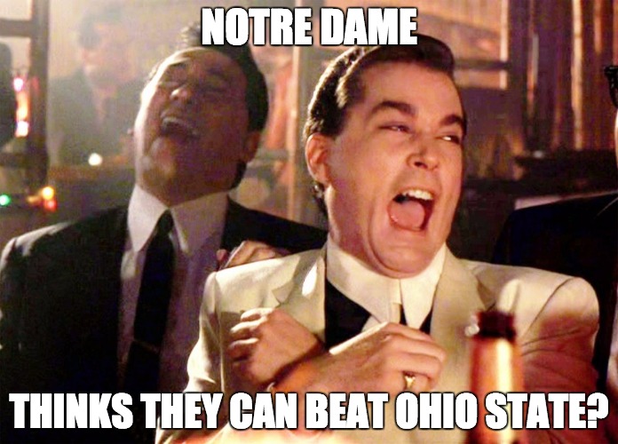 Fiesta Bowl | NOTRE DAME THINKS THEY CAN BEAT OHIO STATE? | image tagged in notre dame,ohio state,irish,mexican fiesta,college football,buckeyes | made w/ Imgflip meme maker
