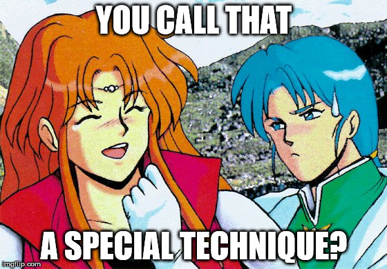You Call That A Special Technique? | YOU CALL THAT A SPECIAL TECHNIQUE? | image tagged in phantasy star iv joke,memes,funny memes,special,innuendo | made w/ Imgflip meme maker