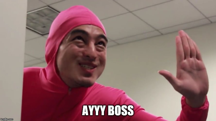 AYYY BOSS | AYYY BOSS | image tagged in ayyy boss | made w/ Imgflip meme maker