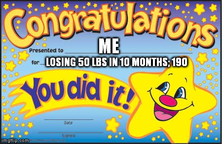 Happy Star Congratulations Meme | ME LOSING 50 LBS IN 10 MONTHS; 190 | image tagged in memes,happy star congratulations | made w/ Imgflip meme maker