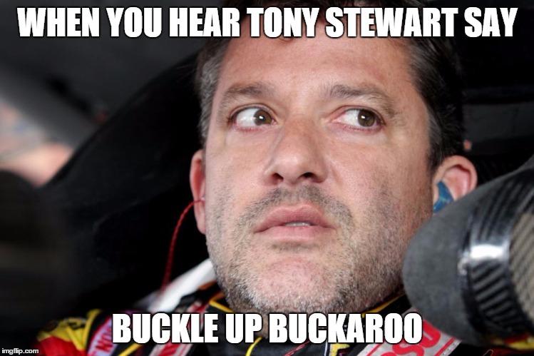 WHEN YOU HEAR TONY STEWART SAY BUCKLE UP BUCKAROO | image tagged in south park buckle up | made w/ Imgflip meme maker