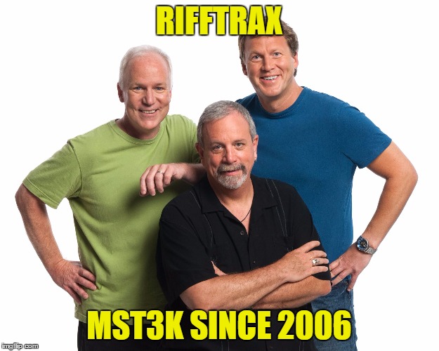 rifftrax mst3k | RIFFTRAX MST3K SINCE 2006 | image tagged in rifftrax mst3k | made w/ Imgflip meme maker