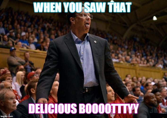 eat it  | WHEN YOU SAW THAT DELICIOUS BOOOOTTTYY | image tagged in 1000points,sports fans,basketball | made w/ Imgflip meme maker