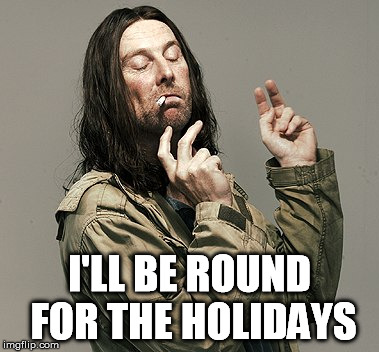 I'LL BE ROUND FOR THE HOLIDAYS | made w/ Imgflip meme maker