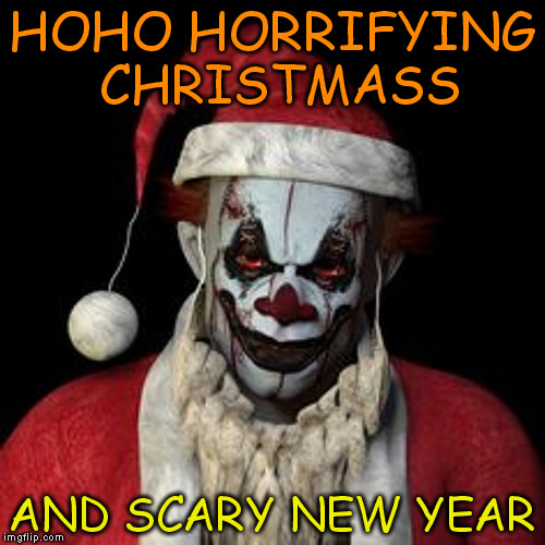 CHRISTMASS HORROR | HOHO HORRIFYING CHRISTMASS AND SCARY NEW YEAR | image tagged in funny,gifs | made w/ Imgflip meme maker