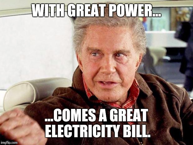 Remember Peter... | WITH GREAT POWER... ...COMES A GREAT ELECTRICITY BILL. | image tagged in uncle ben spiderman,spiderman,stan lee | made w/ Imgflip meme maker