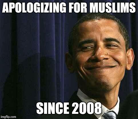 obama smug face | APOLOGIZING FOR MUSLIMS SINCE 2008 | image tagged in obama smug face | made w/ Imgflip meme maker