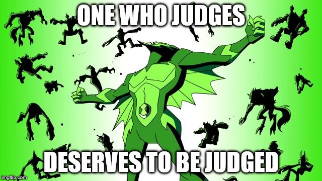 QUEEN Transyl | ONE WHO JUDGES DESERVES TO BE JUDGED | image tagged in queen transyl | made w/ Imgflip meme maker