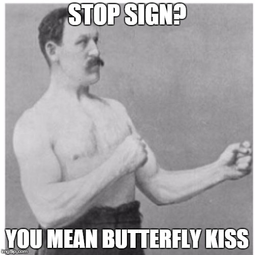 STOP SIGN? YOU MEAN BUTTERFLY KISS | made w/ Imgflip meme maker