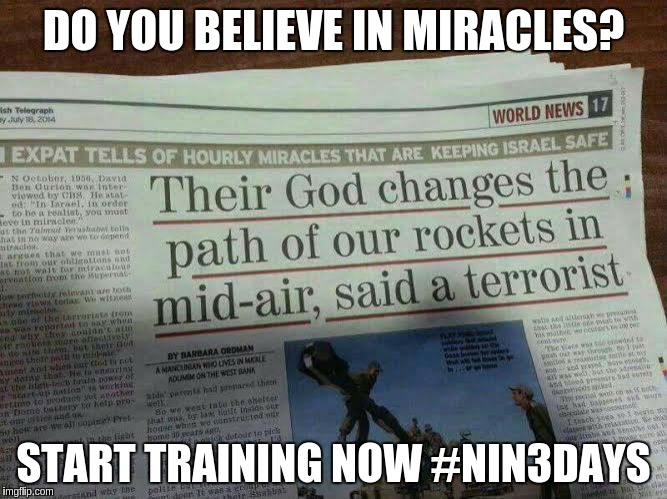 DO YOU BELIEVE IN MIRACLES? START TRAINING NOW #NIN3DAYS | image tagged in miracles | made w/ Imgflip meme maker