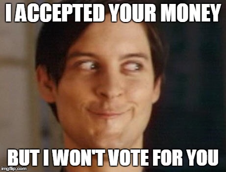 Spiderman Peter Parker Meme | I ACCEPTED YOUR MONEY BUT I WON'T VOTE FOR YOU | image tagged in memes,spiderman peter parker | made w/ Imgflip meme maker