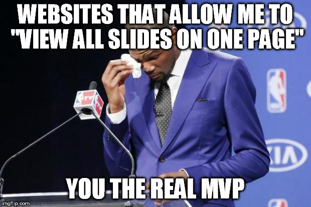 You The Real MVP 2 | WEBSITES THAT ALLOW ME TO "VIEW ALL SLIDES ON ONE PAGE" YOU THE REAL MVP | image tagged in memes,you the real mvp 2,AdviceAnimals | made w/ Imgflip meme maker