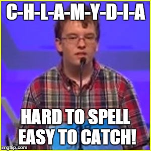 Spelling Bee | C-H-L-A-M-Y-D-I-A HARD TO SPELL EASY TO CATCH! | image tagged in spelling bee | made w/ Imgflip meme maker
