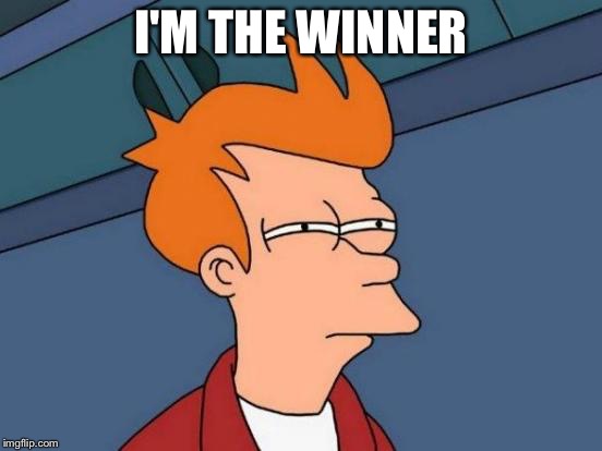 Futurama Fry Meme | I'M THE WINNER | image tagged in memes,futurama fry | made w/ Imgflip meme maker